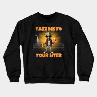 Take Me To Your Liter Crewneck Sweatshirt